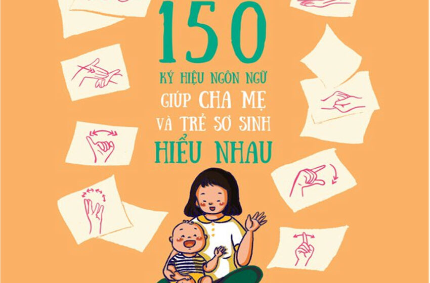  150 ký hiệu ngôn ngữ giúp cha mẹ và trẻ sơ sinh hiểu nhau