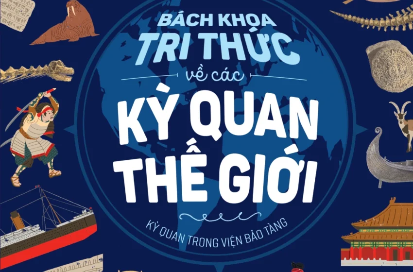  Bách khoa tri thức về các Kỳ Quan Thế Giới