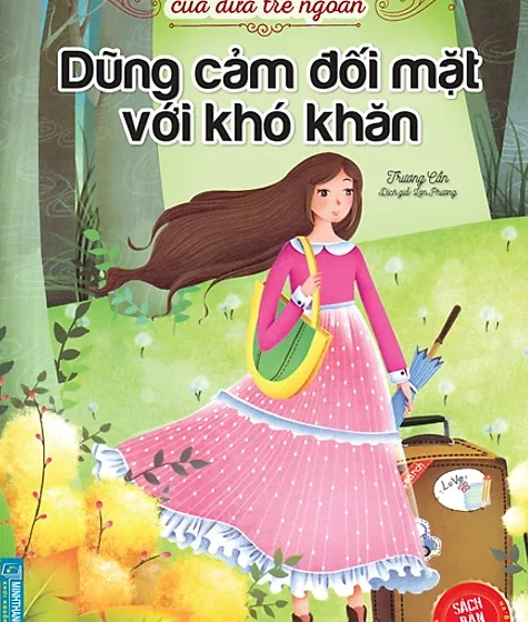  Dũng Cảm Đối Mặt Với Khó Khăn (Nhật ký trưởng thành của đứa trẻ ngoan)