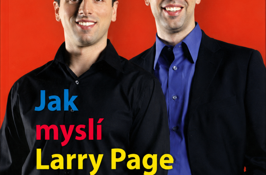  Jak myslí Larry Page a Sergej Brin: Tajemství úspěchu společnosti Google