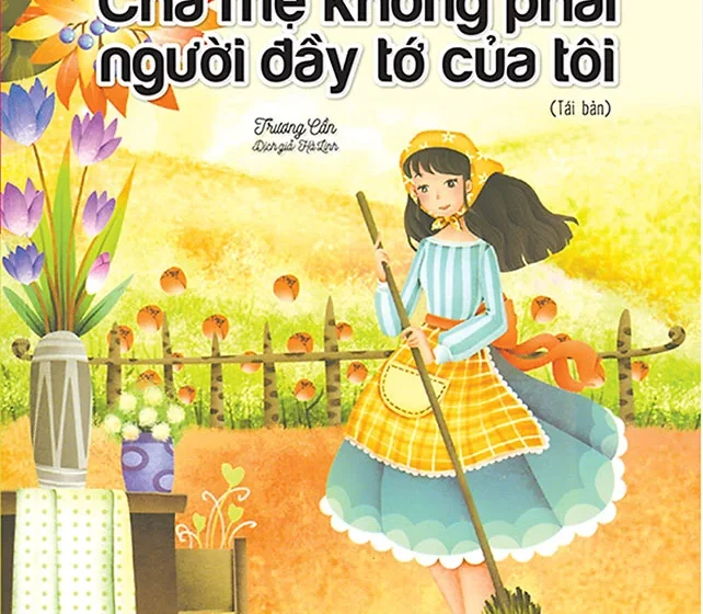  Cha mẹ không phải người đầy tớ của tôi (Nhật ký trưởng thành của đứa trẻ ngoan)